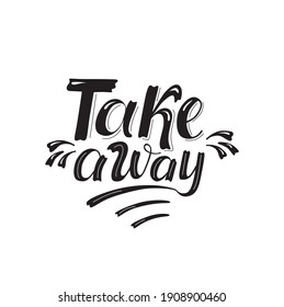 Take away - handwritten sign for print package delivery food print sticker. Vector stock illustration isolated on white background for restaurant, pizzeria, coffee shop.