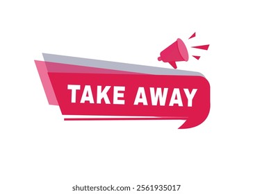 Take away label modern banner tag announcement design megaphone icon. Design element on white background.