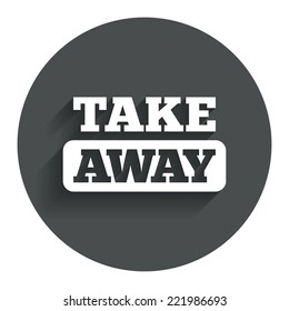 Take away sign icon. Takeaway food or coffee drink symbol. Circle flat button with shadow. Modern UI website navigation. Vector