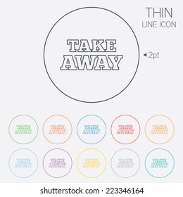 Take away sign icon. Takeaway food or coffee drink symbol. Thin line circle web icons with outline. Vector