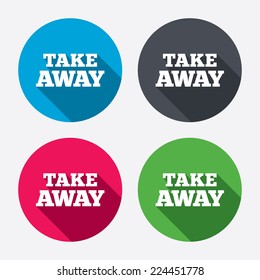 Take away sign icon. Takeaway food or coffee drink symbol. Circle buttons with long shadow. 4 icons set. Vector