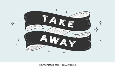 Take Away. Vintage ribbon with text Take Away. Black white vintage banner with ribbon, graphic design. Old school hand-drawn sign banner cafe, bar, restaurant, fastfood. Vector Illustration