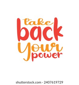 Take back your power motivational typography tshirt design for everyone