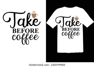 Take before coffee svg design