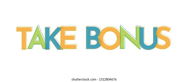 Take Bonus word concept. "Take Bonus" . Use for cover, banner, blog. 