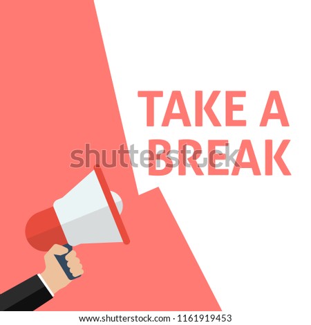 TAKE A BREAK Announcement. Hand Holding Megaphone With Speech Bubble. Flat Vector Illustration