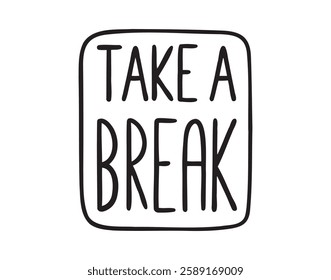 take a break card lettering. Lettering motivational doodle hand drawn icon phrase. Outline drawing take a break line clipart symbol. Vector illustration