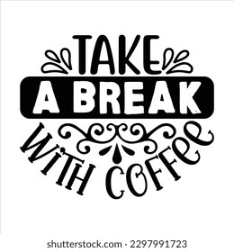 take a break with coffee   SVG  T shirt design Vector File