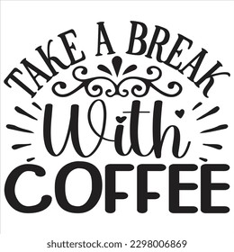 take a break with coffee   SVG  T shirt design Vector File