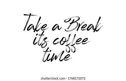 Take a Break its coffee time Hand drawn vector lettering Isolated on white background