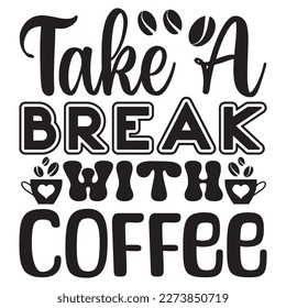 Take a Break with Coffee T-Shirt Design Vector File