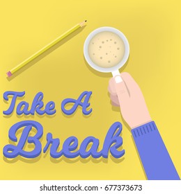 Take a Break. Cup in Hand. Work Break.