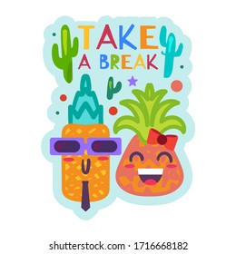 Take a Break, Funny Label With Smiling Pineapples. Cute Sticker with Cute Cartoon Pineapples. Relaxation and Recreation Concept. Colorful Comic Badge For Party Vector Design
