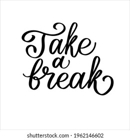 Take a break hand calligraphy vector typography Inspirational quote for poster print postcard