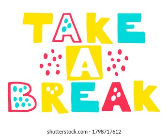 Take a break. Hand drawing lettering, decoration elements. Colorful flat style illustration. Design for cards, prints, posters etc