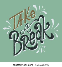 Take a break. Hand drawn lettering phrases. Inspirational quote. Positive saying for print, card, banner, poster and t-shirt.