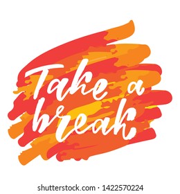 Take a break -handwritten text. Design print for sticker, badge, greeting card, diary, sketchbook, notebook, banner, poster, clothes. Vector illustration on colorful background.  