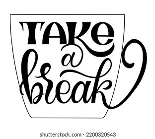 Take a break quote. Hand drawn vector logotype with lettering typography  on white background. Illustration with slogan for print, banner, flyer, poster, sticker