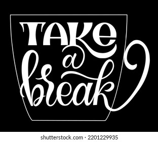 Take a break quote. Hand drawn vector logotype with lettering typography  on white background. Illustration with slogan for print, banner, flyer, poster, sticker