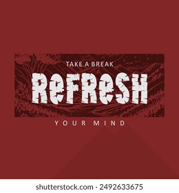 Take a break refresh typography slogan for t shirt printing, tee graphic design.