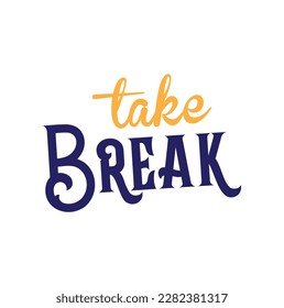 Take a break vector lettering motivational design on white background.