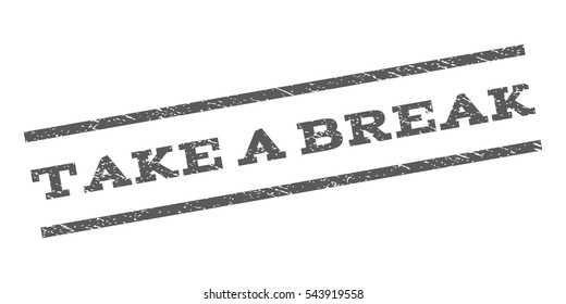 Take a Break watermark stamp. Text caption between parallel lines with grunge design style. Rubber seal stamp with scratched texture. Vector grey color ink imprint on a white background.
