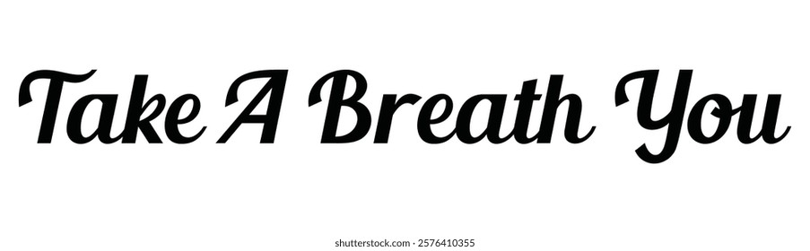 take a breath you text for T-shirt and other use on white background.