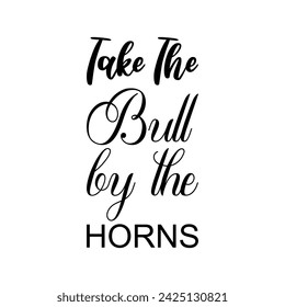 take the bull by the horns black letter quoe