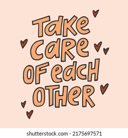 Take care of each other - hand-drawn quote. Creative lettering illustration.