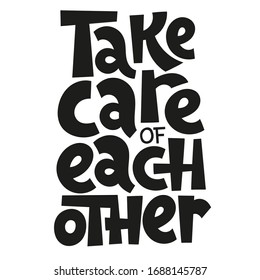 Take care of each other. Unique hand drawn inspirational quote about healthy rule in pandemic panic times. Ideal for social media, poster, card, banner, textile, web design element. 