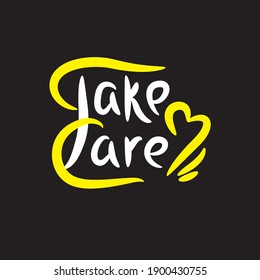 Take care - simple inspire motivational quote. Hand drawn lettering. Print for inspirational poster, t-shirt, bag, cups, card, flyer, sticker, badge. Elegance vector writing
