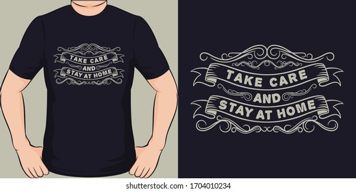 Take Care and Stay at Home. Unique and Trendy Covid-19 T-Shirt Design.