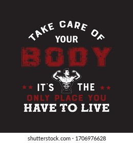 Take Care Of Your Body It's The Only Place You Have To Live.
Fitness T-shirt,Bodybuilding,Crossfit T-shirt Design Vector And Illustration.Motivational Gym T-shirts,Quote.
