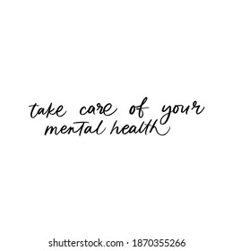 TAKE CARE OF YOUR MENTAL HEALTH. MENTAL HEALTH. VECTOR HAND LETTERING TYPOGRAPHY