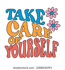 Take care of yourself and flower, Graphic design print t-shirts fashion, illustration, vector, posters, cards, stickers, mug