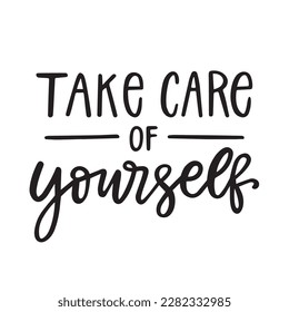 Take care of yourself hand lettering quote. Black and white typography poster. Self-love and motivation text isolation on white. Vector card. 