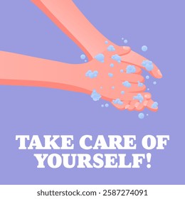 Take Care of Yourself. Hands washing with soap, hygiene promotion, personal care message, pastel background, clean water, safety awareness