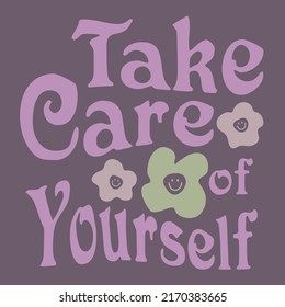 Take Care of yourself Inspirational Motivating Quotes 90s Flowers with Happy Smile Motivational Slogan