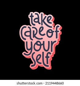 Take care of yourself. Mental health slogan stylized typography. Handwritten positive self-talk inspirational quote. Vector illustration for social media, posters, cards or banners, textile.