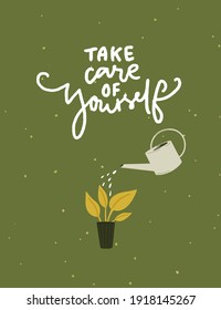 Take care of yourself. Support handwritten quote. Watering potted plant with can on green background. Vector illustration for cards, posters, apparel design