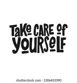 Take Care Of Yourself Vector Black Hand Lettering Inscription. Isolated Print For T-Shirt, Mug, Card, etc. Motivational Quot. Inspirational Phrase.