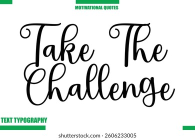 Take The Challenge  Inspirational Saying In Cursive Modern Text Lettering
