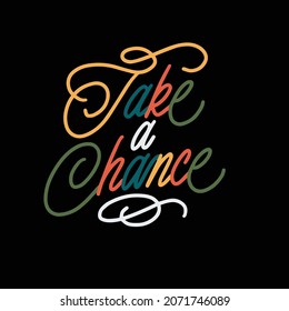 take a chance,handwritten text vector script.decorative calligraphy color font on a black background,picture for poster,greeting csrd,banner,t-shirts,bags,invitations,web design,etc