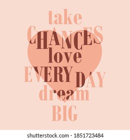 Take chances love every day dream big heard,Graphic design print t-shirts fashion,vector,poster
