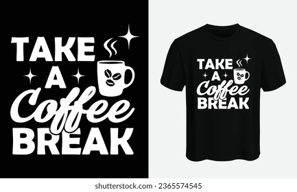 Take a coffee break. coffee t shirt design vector template. lettering phrase, Calligraphy t shirt design, coffee lovers t shirt design
