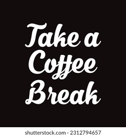 "take a coffee break" Typography on black background.