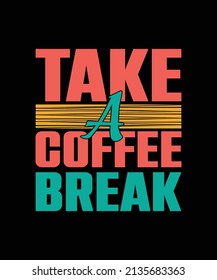 take a coffee break typography t-shirt design