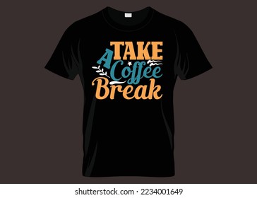 Take A Coffee Break Typography T-shirt Design