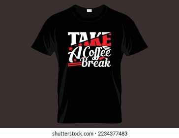 Take A Coffee Break Typography T-shirt Design