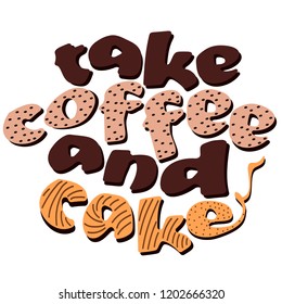 Take coffee and cake - lettering. Colored inscription. Hand drawing, isolate, lettering, typography, font processing, scribble. For posters, cards, clothes.